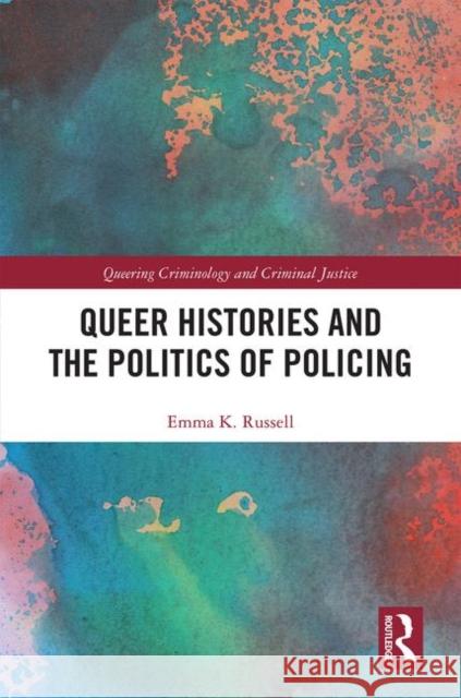 Queer Histories and the Politics of Policing Emma Russell 9780815354901 Routledge - książka