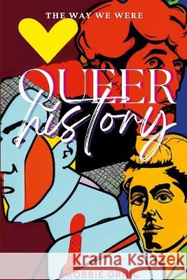 Queer History, The Way We Were Robbie Ornig 9781447874614 Lulu.com - książka