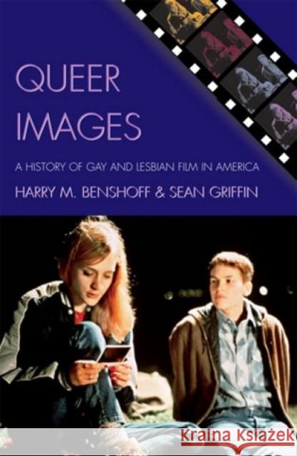 Queer Images: A History of Gay and Lesbian Film in America Benshoff, Harry M. 9780742519725 Rowman & Littlefield Publishers - książka