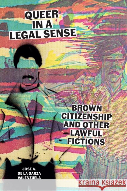 Queer in a Legal Sense: Brown Citizenship and Other Lawful Fictions Jose A. de la Garza Valenzuela 9781477333532 University of Texas Press - książka