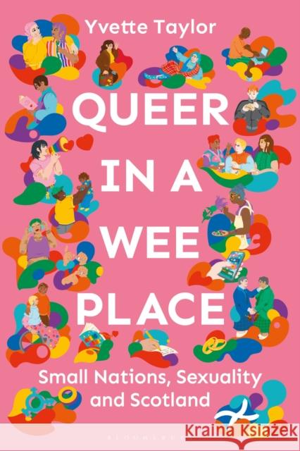 Queer in a Wee Place: Small Nations, Sexuality & Scotland Yvette Taylor 9781350513037 Bloomsbury Academic - książka