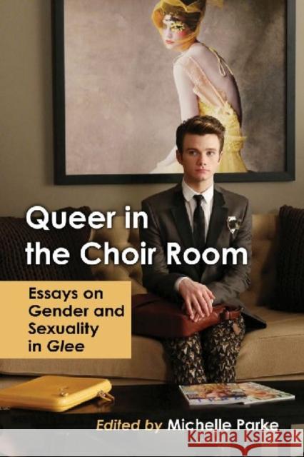 Queer in the Choir Room: Essays on Gender and Sexuality in Glee Parke, Michelle 9780786495931 McFarland & Company - książka