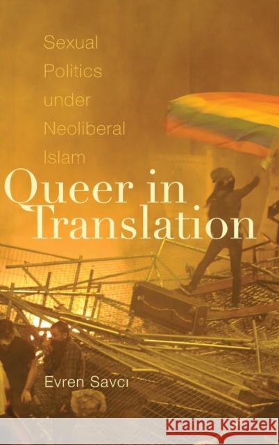 Queer in Translation: Sexual Politics Under Neoliberal Islam Evren Savci 9781478010319 Duke University Press - książka