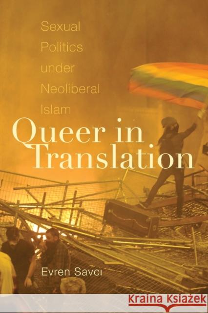Queer in Translation: Sexual Politics Under Neoliberal Islam Evren Savci 9781478011361 Duke University Press - książka