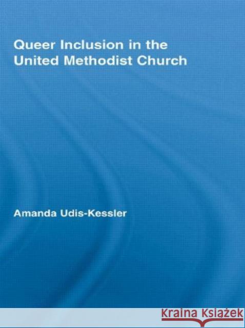 Queer Inclusion in the United Methodist Church Amanda Udis-Kessler   9780415542449 Routledge - książka