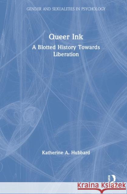 Queer Ink: A Blotted History Towards Liberation: A Blotted History Towards Liberation Hubbard, Katherine 9781138362512 Routledge - książka