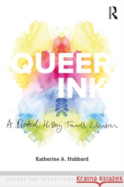 Queer Ink: A Blotted History Towards Liberation: A Blotted History Towards Liberation Hubbard, Katherine 9781138362529 Routledge - książka