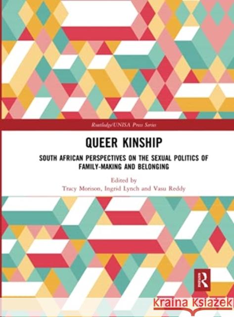 Queer Kinship: South African Perspectives on the Sexual Politics of Family-Making and Belonging Tracy Morison Ingrid Lynch Vasu Reddy 9780367777401 Routledge - książka