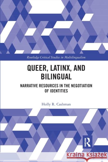 Queer, Latinx, and Bilingual: Narrative Resources in the Negotiation of Identities Holly Cashman 9780367594022 Routledge - książka