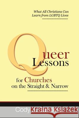 Queer Lessons for Churches on the Straight and Narrow Cody J. Sanders 9780989575317 Faithlab - książka