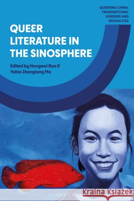 Queer Literature in the Sinosphere Yahia Zhengtang Ma Hongwei Bao Jamie J. Zhao 9781350415331 Bloomsbury Academic - książka