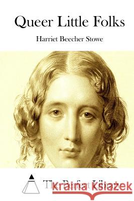Queer Little Folks Harriet Beecher Stowe The Perfect Library 9781512214352 Createspace - książka