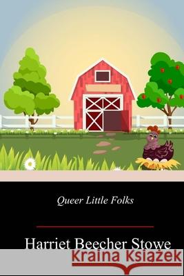 Queer Little Folks Harriet Beecher Stowe 9781719355278 Createspace Independent Publishing Platform - książka