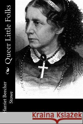 Queer Little Folks Harriet Beecher Stowe 9781976500893 Createspace Independent Publishing Platform - książka