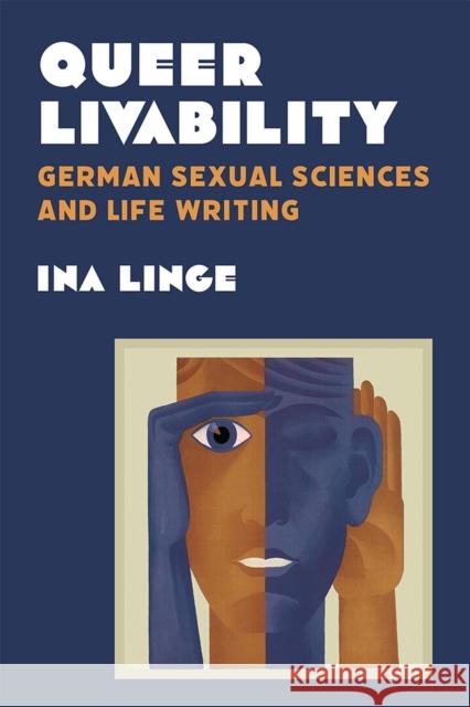 Queer Livability: German Sexual Sciences and Life Writing Ina Linge 9780472039319 The University of Michigan Press - książka