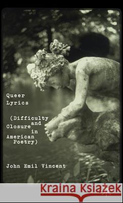 Queer Lyrics: Difficulty and Closure in American Poetry Vincent, J. 9780312294977 Palgrave MacMillan - książka