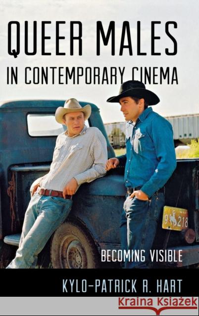 Queer Males in Contemporary Cinema: Becoming Visible Hart, Kylo-Patrick R. 9780810891173 Scarecrow Press - książka