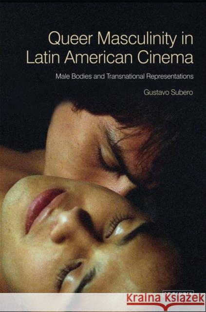 Queer Masculinities in Latin American Cinema: Male Bodies and Narrative Representations Subero, Gustavo 9781780763200  - książka