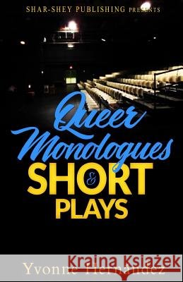 Queer Monologues & Short Plays Yvonne Hernandez Atw Editing Dynasty's Visionary Designs 9780999792209 Shar-Shey Publishing Company LLC - książka