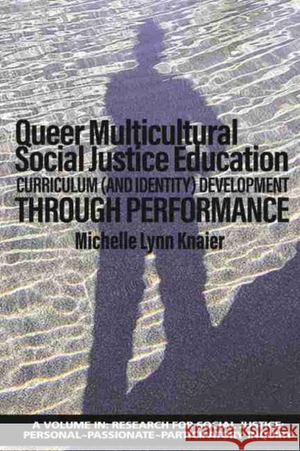 Queer Multicultural Social Justice Education: Curriculum (and Identity) Development Through Performance Michelle Lynn Knaier 9781648024436 Information Age Publishing - książka
