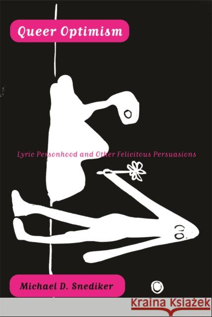 Queer Optimism: Lyric Personhood and Other Felicitous Persuasions Snediker, Michael D. 9780816650002 University of Minnesota Press - książka