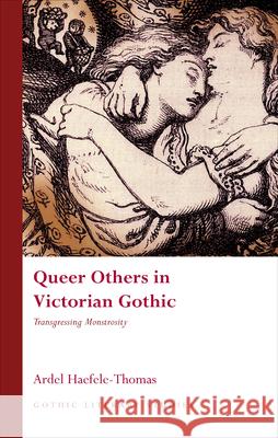 Queer Others in Victorian Gothic: Transgressing Monstrosity Haefele-Thomas, Ardel 9780708324653 University of Wales Press - książka