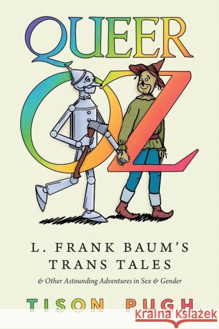 Queer Oz: L. Frank Baum's Trans Tales and Other Astounding Adventures in Sex and Gender Tison Pugh 9781496845320 University Press of Mississippi - książka