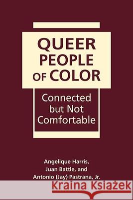 Queer People of Colour: Connected but NOT Comfortable Angelique Harris Juan Battle Antonio (Jay) Pastrana Jr. 9781626377158 Lynne Rienner Publishers Inc - książka