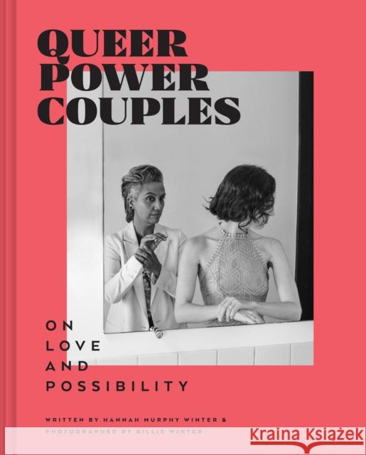 Queer Power Couples: On Love and Possibility Hannah Murphy 9781797214856 Chronicle Books - książka