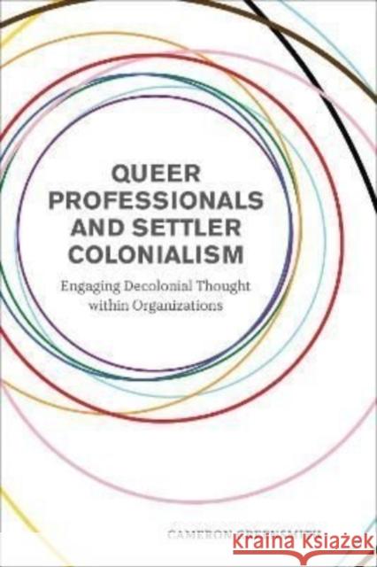 Queer Professionals and Settler Colonialism: Engaging Decolonial Thought Within Organizations Cameron Greensmith 9781487525347 University of Toronto Press - książka