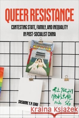 Queer Resistance: Contesting State, Family, and Inequality in Post-Socialist China Susanne Yuk-Ping Choi 9780520413795 University of California Press - książka