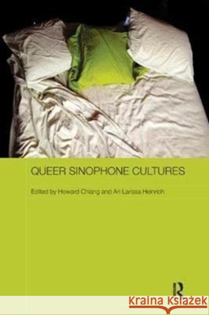 Queer Sinophone Cultures Howard Chiang Ari Larissa Heinrich 9780815371175 Routledge - książka