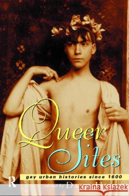 Queer Sites: Gay Urban Histories Since 1600 Higgs, David 9780415158985 Routledge - książka