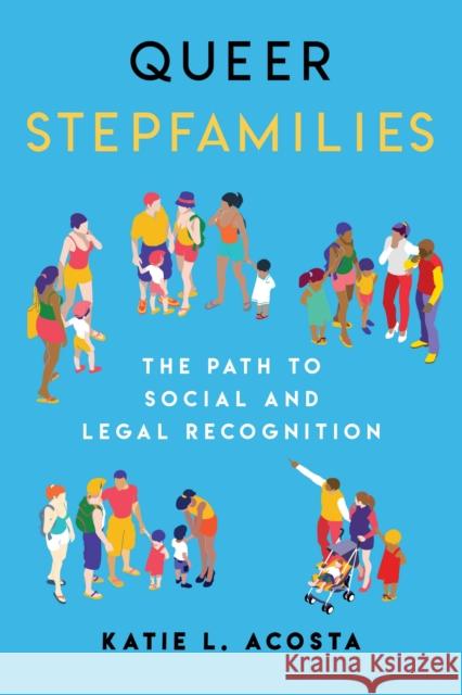 Queer Stepfamilies: The Path to Social and Legal Recognition Katie L. Acosta 9781479800957 New York University Press - książka