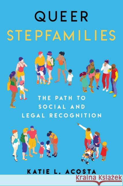 Queer Stepfamilies: The Path to Social and Legal Recognition Katie L. Acosta 9781479800988 New York University Press - książka