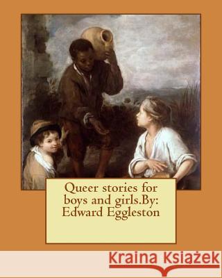 Queer stories for boys and girls.By: Edward Eggleston Eggleston, Edward 9781535550536 Createspace Independent Publishing Platform - książka