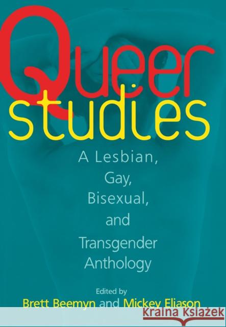 Queer Studies: A Lesbian, Gay, Bisexual, and Transgender Anthology Brett Beemyn Mickey Eliason 9780814712573 New York University Press - książka