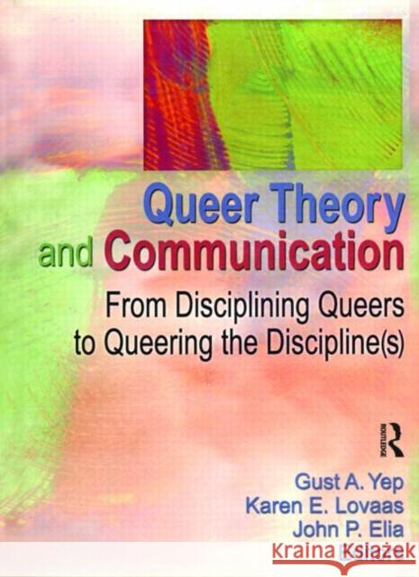 Queer Theory and Communication: From Disciplining Queers to Queering the Discipline(s) Yep, Gust 9781560232773 Harrington Park Press - książka