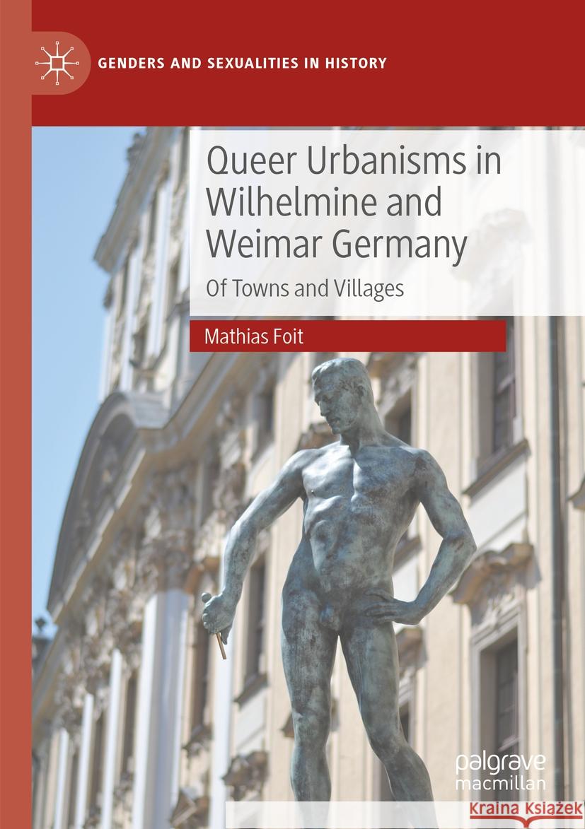 Queer Urbanisms in Wilhelmine and Weimar Germany Mathias Foit 9783031465789 Springer Nature Switzerland - książka
