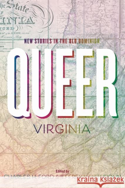 Queer Virginia: New Stories in the Old Dominion Charles H. Ford, Jeffrey L. Littlejohn 9780813953267 University of Virginia Press - książka