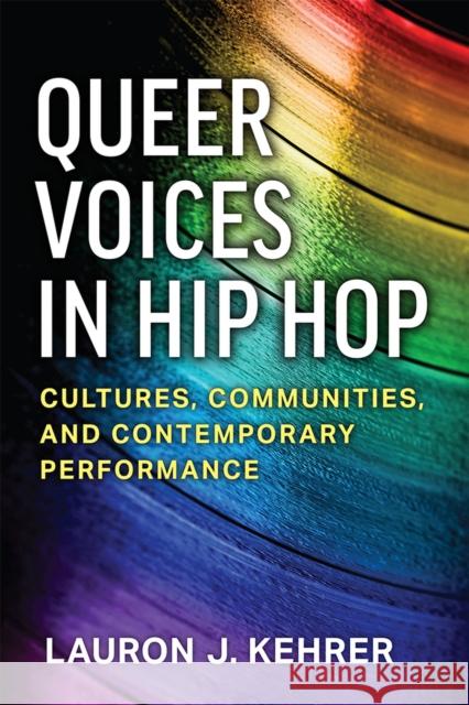 Queer Voices in Hip Hop: Cultures, Communities, and Contemporary Performance Lauron J. Kehrer 9780472075683 University of Michigan Press - książka