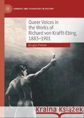 Queer Voices in the Works of Richard Von Krafft-Ebing, 1883-1901 Pretsell, Douglas 9783031173301 Palgrave MacMillan - książka