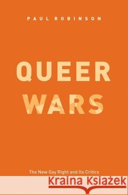 Queer Wars: The New Gay Right and Its Critics Robinson, Paul 9780226721866 University of Chicago Press - książka