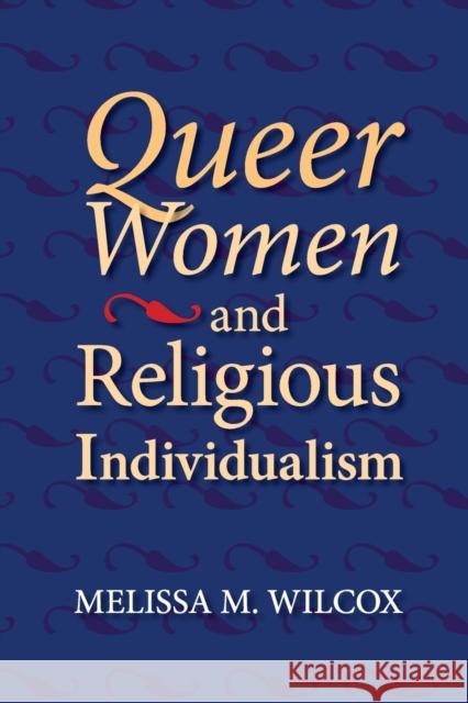 Queer Women and Religious Individualism Melissa M. Wilcox 9780253221162 Indiana University Press - książka