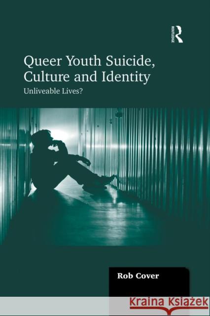 Queer Youth Suicide, Culture and Identity: Unliveable Lives? Rob Cover   9781138248922 Routledge - książka