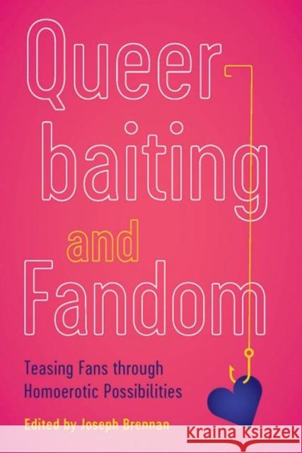 Queerbaiting and Fandom: Teasing Fans Through Homoerotic Possibilities Joseph Brennan 9781609386719 University of Iowa Press - książka