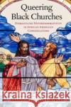Queering Black Churches Brandon Thomas (Lecturer in Ministry Studies and Pastor, Lecturer in Ministry Studies and Pastor, Harvard Divinity Schoo 9780197662618 Oxford University Press Inc