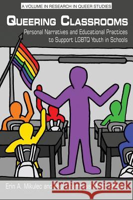 Queering Classrooms: Personal Narratives and Educational Practices to Support LGBTQ Youth in Schools Erin A. Mikulec, Paul Chamness Miller 9781681236506 Eurospan (JL) - książka