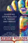 Queering Criminology in Theory and Praxis: Reimagining Justice in the Criminal Legal System and Beyond Connolly, Luca Suede 9781529210705 Bristol University Press