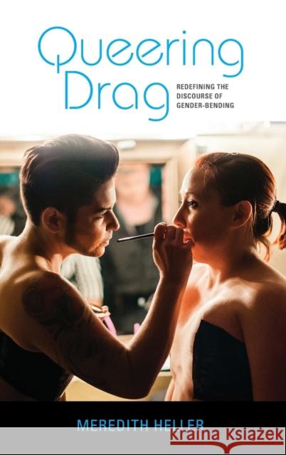Queering Drag: Redefining the Discourse of Gender-Bending Meredith Heller 9780253045652 Indiana University Press - książka